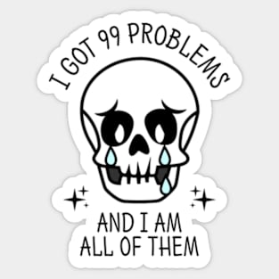 I Got 99 Problems And I Am All Of Them Sticker